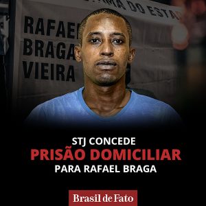 STJ concede prisão domiciliar a Rafael Braga