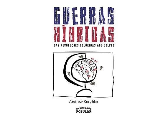 "Guerras Híbridas – Das Revoluções Coloridas aos Golpes" foi lançado este mês no Brasil pela editora Expressão Popular