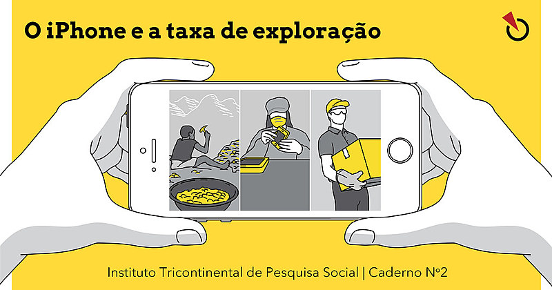 O Caderno nº 2 do Instituto Tricontinental fala sobre a exploração do trabalho no processo de fabricação do IPhone