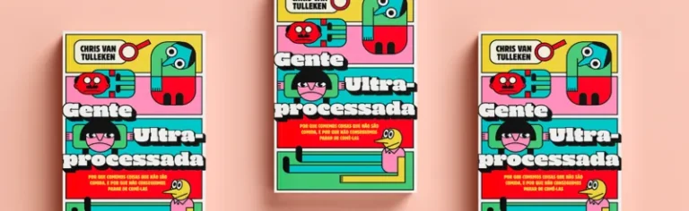 'Gente ultraprocessada': chega ao Brasil best-seller global sobre alimentos ultraprocessados
